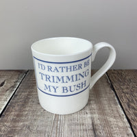 Mug - Rather - Trimming my bush